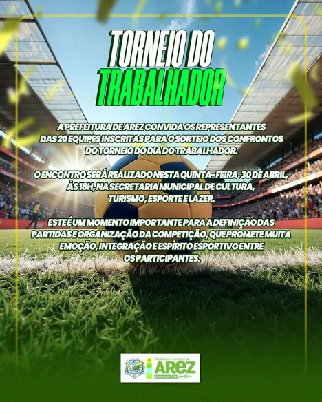 A Prefeitura de Arez convida os representantes das 20 equipes inscritas para o sorteio dos confrontos do Torneio do Dia do Trabalhador.